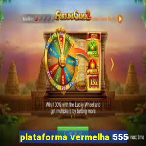 plataforma vermelha 555